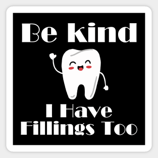 Dentists Gifts - Be Kind I Have Fillings Too Sticker